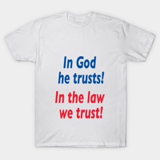 In god he trusts in the law we trust. T-Shirt